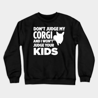 Don’t Judge My Corgi & I Won’t Judge Your Kids Crewneck Sweatshirt